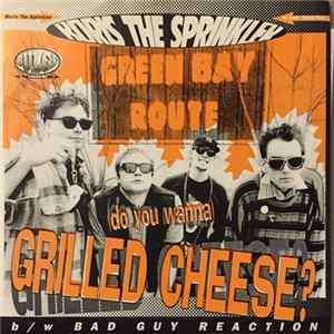 Download Boris The Sprinkler - (Do You Wanna) Grilled Cheese? b/w Bad Guy Reaction