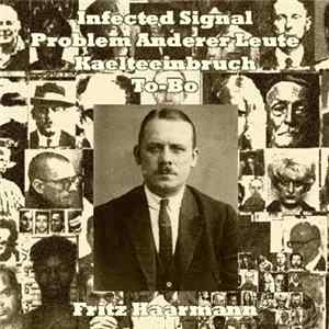 Download Infected Signal / Problem Anderer Leute / Kaelteeinbruch / To-Bo - Fritz Haarmann