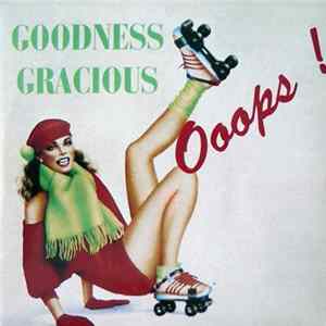 Download Goodness Gracious - Ooops !