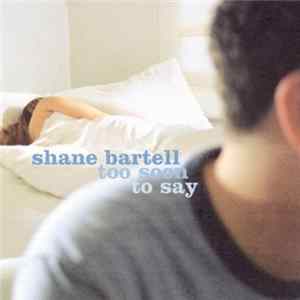 Download Shane Bartell - Too Soon To Say
