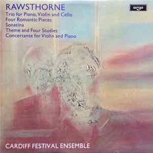 Download Rawsthorne, Cardiff Festival Ensemble - Trio For Piano, Violin And Cello / Four Romantic Pieces / Sonatina / Theme And Four Studies / Concertante For Violin And Piano