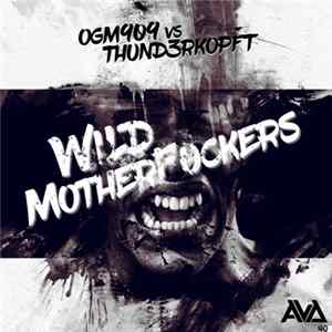 Download OGM909 Vs Thund3rkopft - Wild Motherfuckers