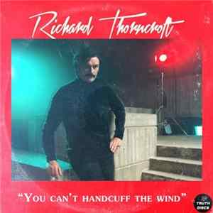 Download Richard Thorncroft - You Can't Handcuff The Wind