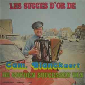 Download Cam. Blanckaert - Les Succes D'or De Cam. Blanckaert - De Gouden Successen Van Cam. Blanckaert