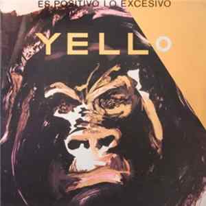 Download Yello - Es Positivo Lo Excesivo