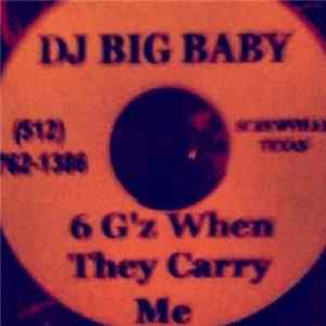 Download DJ Big Baby - 6 G'z When They Carry Me