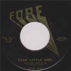 Download John Reed - Yeah Little Girl (You Look Good To Me) / Darling Please