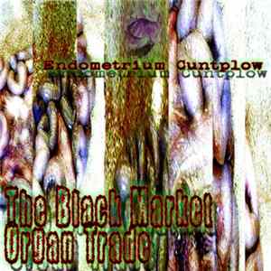 Download endometrium cuntplow - The Black Market Organ Trade