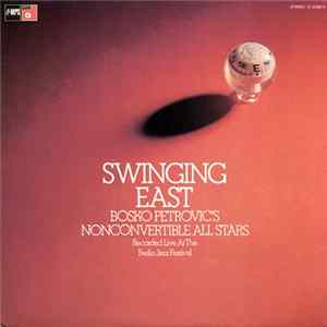 Download Bosko Petrovic's Nonconvertible All Stars - Swinging East, Recorded Live At The Berlin Jazz Festival