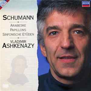 Download Schumann - Vladimir Ashkenazy - Piano Works Vol. 1: Arabeske / Papillons / Sinfonische Etüden