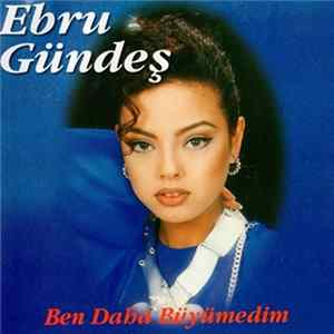 Download Ebru Gündeş - Ben Daha Büyümedim