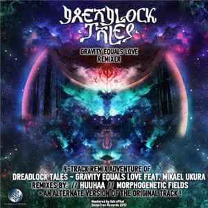 Download Dreadlock Tales Feat. Mikael Ukura - Gravity Equals Love Remixer