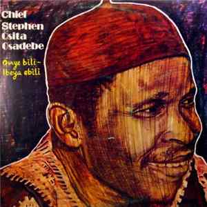 Download Chief Stephen Osita Osadebe And His Nigeria Sound Makers International - Onye Bili - Ibeya Ebili