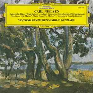Download Carl Nielsen, Vestjysk Kammerensemble Denmark - Quintett Für Bläser / Andante Lamentoso / Musik Aus "Die Mutter" / Serenata In Vano Für Quintett