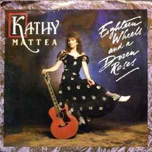 Download Kathy Mattea - Eighteen Wheels And A Dozen Roses / Like A Hurricane