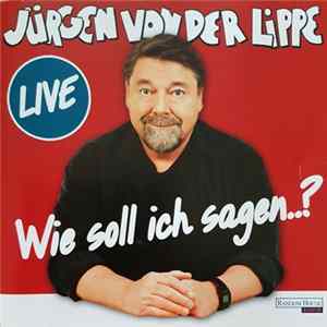 Download Jürgen Von Der Lippe - Wie Soll Ich Sagen..?