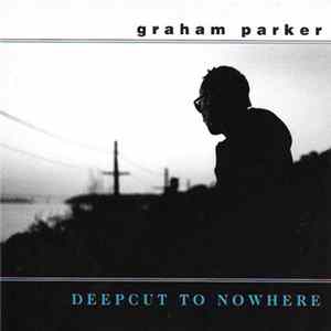 Download Graham Parker - Deepcut To Nowhere