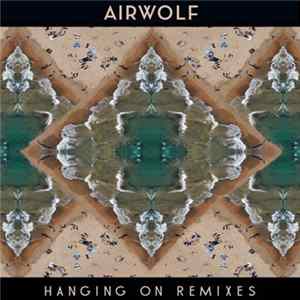 Download Airwolf - Hanging On Remixes