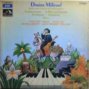 Download Darius Milhaud - Christian Ivaldi, Noel Lee, Michel Béroff, Jean-Philippe Collard - Pièces Pour Un, Deux Et Quatre Pianos (Scaramouche ∙ Le Bal Martiniquais ∙ Printemps ∙ Automne , Paris)