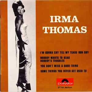 Download Irma Thomas - I'm Gonna Cry Till My Tears Run Dry