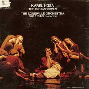 Download Karel Husa - The Louisville Orchestra, Akira Endo - The Trojan Women