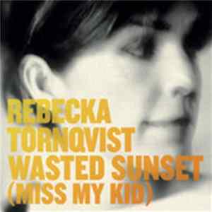 Download Rebecka Törnqvist - Wasted Sunset (Miss My Kids)