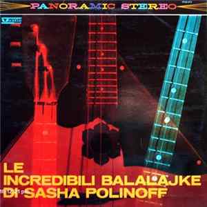 Download Sasha Polinoff - Le Incredibili Balalajke Di Sasha Polinoff E La Sua Orchestra Tzigana Russa