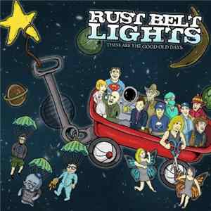 Download Rust Belt Lights - These Are The Good Old Days