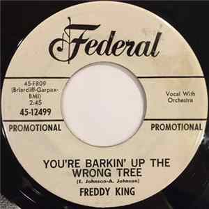 Download Freddy King - You're Barkin' Up The Wrong Tree / (The Welfare) Turns Its Back On You