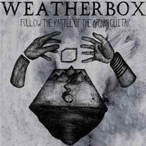 Download Weatherbox - Follow The Rattle Of The Afghan Guitar