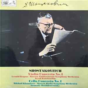 Download Shostakovitch, Leonid Kogan, Kyril Kondrashin, Mikhail Khomitser, Gennady Rozhdestvensky, Moscow Philharmonic Symphony Orchestra, Moscow Radio Symphony Orchestra - Violin Concerto No.1, Cello Concerto No.1