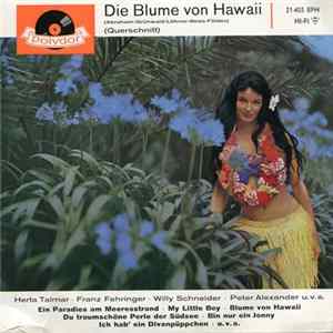 Download Herta Talmar, Margot Eskens, Franz Fehringer, Willy Schneider, Peter Alexander, Bill Ramsey, Willy Hofmann, Margrit Imlau, Gemischter Chor Und Großes Operetten-Orchester Leitung: Franz Marszalek - Die Blume Von Hawaii (Querschnitt)