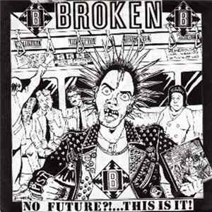 Download Broken - No Future...This Is It!