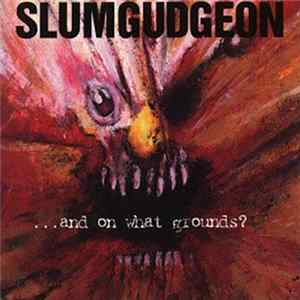 Download Slumgudgeon - ...And On What Grounds?