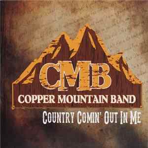 Download Copper Mountain Band - Country Comin' Out On Me