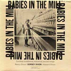Download Dorsey Dixon , Nancy Dixon, Howard Dixon - Babies In The Mill: Carolina Traditional, Industrial, Sacred Songs