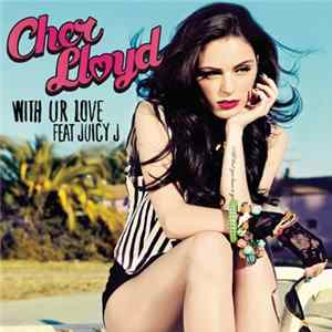 Download Cher Lloyd Feat. Juicy J - With Ur Love