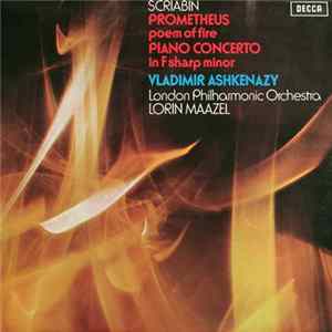 Download Scriabin, Vladimir Ashkenazy, London Philharmonic Orchestra, Lorin Maazel - Prometheus Poem Of Fire / Piano Concerto In F Sharp Minor