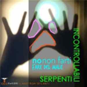 Download Incontrollabili Serpenti - No non farti fare del Male