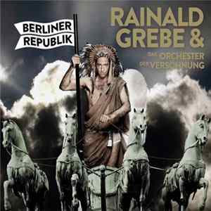 Download Rainald Grebe & Das Orchester Der Versöhnung - Berliner Republik