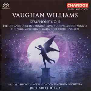 Download Vaughan Williams, Richard Hickox, London Symphony Orchestra, Richard Hickox Singers - Symphony No. 5 / Prelude And Fugue In C Minor / Hymn-Tune Prelude On Song 13 / The Pilgrim Pavement / Valiant For Truth / Psalm 23