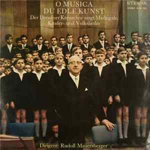 Download Dresdner Kreuzchor, Rudolf Mauersberger - O Musica Du Edle Kunst (Der Dresdner Kreuzchor Singt Madrigale, Kinder- Und Volkslieder)