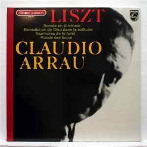 Download Liszt - Claudio Arrau - Sonate En Si Mineur/ Bénédiction De Dieu Dans La Solitude / Murmures De La Forêt/ Ronde Des Lutins