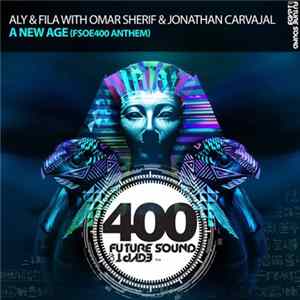 Download Aly & Fila With Omar Sherif & Jonathan Carvajal - A New Age (FSOE400 Anthem)