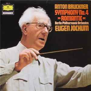 Download Anton Bruckner, Eugen Jochum, Berlin Philharmonic - Symphony No. 4 »Romantic«