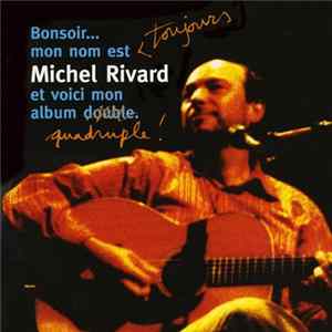 Download Michel Rivard - Bonsoir Mon Nom Est Toujours Michel Rivard Et Voici Mon Album Quadruple (En Spectacle Intime)