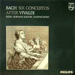 Download Bach – Egida Giordani Sartori - Six Concertos After Vivaldi