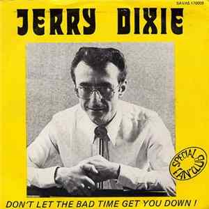 Download Jerry Dixie - Don't Let The Bad Time Get You Down
