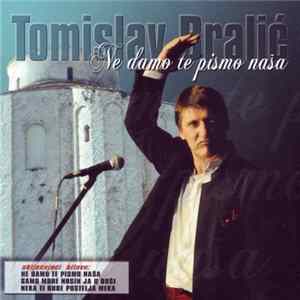 Download Tomislav Bralić - Ne Damo Te Pismo Naša