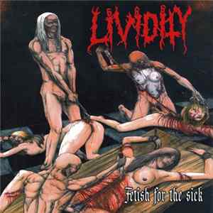 Download Lividity - Fetish For The Sick / Rejoice In Morbidity